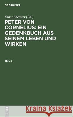 Peter von Cornelius : ein Gedenkbuch aus seinem Leben und Wirken Foerster, Ernst 9783111076355 De Gruyter - książka