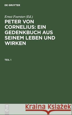 Peter von Cornelius : ein Gedenkbuch aus seinem Leben und Wirken Foerster, Ernst 9783111207520 De Gruyter - książka