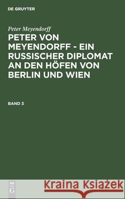Peter von Meyendorff - Ein russischer Diplomat an den Höfen von Berlin und Wien Peter Meyendorff, Otto Hötzsch 9783111076386 De Gruyter - książka