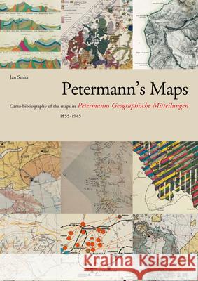 Petermann's Maps: Cartobibliography of the Maps in Petermanns Geographische Mitteilungen, 1855-1945 Smits 9789061942498 Hes & de Graaf Publishers bv - książka