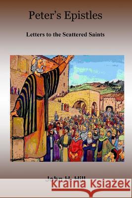 Peter's Epistles - Letters to the Scattered Saints John Hill 9780359408573 Lulu.com - książka