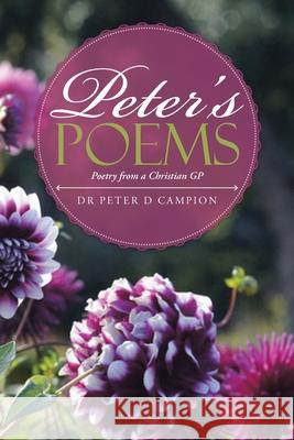 Peter's Poems: Poetry from a Christian Gp Dr Peter D Campion 9781728354187 Authorhouse UK - książka