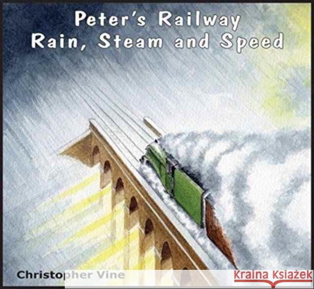 Peter's Railway Rain, Steam and Speed Christopher G. C. Vine 9781908897077 Christopher Vine - książka
