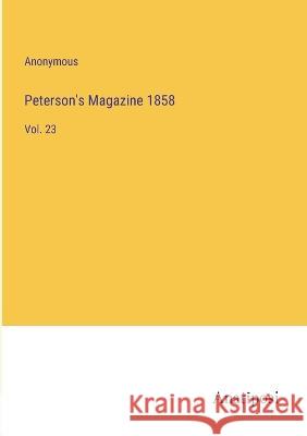 Peterson's Magazine 1858: Vol. 23 Anonymous   9783382314507 Anatiposi Verlag - książka