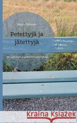 Petettyjä ja jätettyjä: vertaistukea ja auttavia kysymyksiä Oinonen, Marjo 9789528048596 Books on Demand - książka