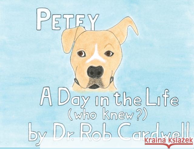 Petey: A Day in the Life Rob Cardwell 9781733834889 Robert Cardwell - książka