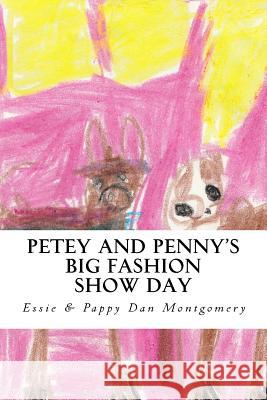 Petey and Penny's Big Fashion Show Day: A Maltihuahua and Bochi Adventure Essie Grace Montgomery Daniel Keith Montgomery 9781519562647 Createspace Independent Publishing Platform - książka