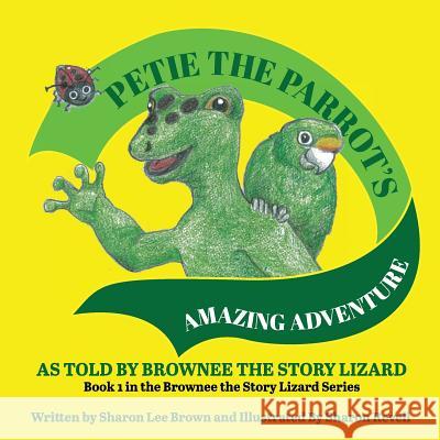 Petie the Parrot's Amazing Adventure Sharon Lee Brown Sharon Revell 9781535182690 Createspace Independent Publishing Platform - książka