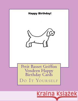 Petit Basset Griffon Vendeen Happy Birthday Cards: Do It Yourself Gail Forsyth 9781722647261 Createspace Independent Publishing Platform - książka