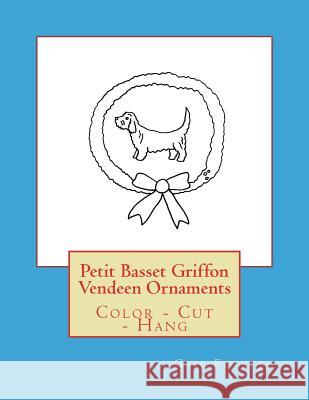 Petit Basset Griffon Vendeen Ornaments: Color - Cut - Hang Gail Forsyth 9781979408011 Createspace Independent Publishing Platform - książka