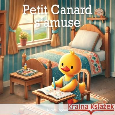 Petit Canard s'amuse: ? la d?couverte de la joie au quotidien Nicole A. Pigeon L?a Koch 9781997554080 Story Seed Press - książka