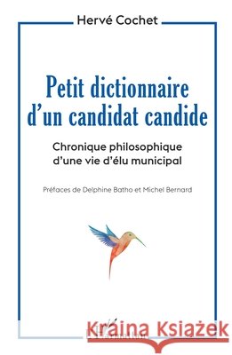 Petit dictionnaire d'un candidat candide: Chronique philosophique d'une vie d'élu municipal Cochet, Hervé 9782343202426 Editions L'Harmattan - książka
