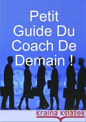 Petit Guide Du Coach De Demain ! J M 9780244339234 Lulu.com - książka