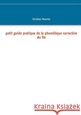 Petit guide pratique de la phonétique corrective du fle Christian Meunier 9782322083992 Books on Demand - książka