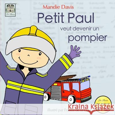 Petit Paul veut devenir un pompier: Little Paul wants to be a firefighter Davis, Mandie 9780993156984 Les Puces Ltd - książka