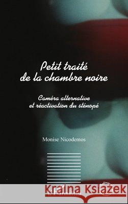 Petit traité de la chambre noire: Caméra alternative et réactivation du sténopé Nicodemos Monise 9782343217895 Editions L'Harmattan - książka