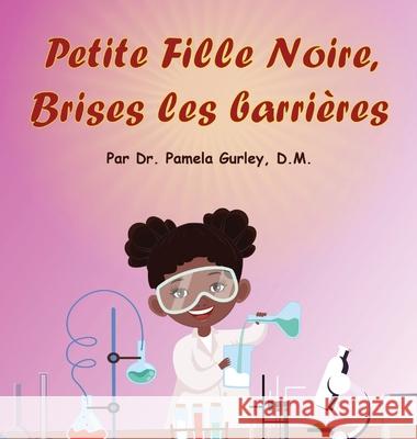 Petite Fille Noire, Brises les Barrières Gurley, Pamela 9781737491460 Clark and Hill Enterprise - książka