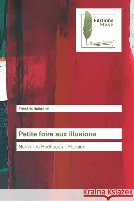 Petite foire aux illusions : Nouvelles Poétiques - Poésies Halbreich, Frédéric 9786202295178 Editions Muse - książka