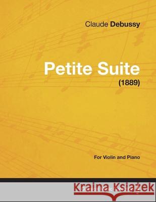 Petite Suite - For Violin and Piano (1889) Claude Debussy 9781447474074 Read Books - książka