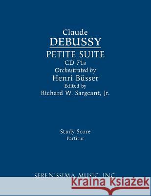 Petite Suite, CD 71b: Study score Claude Debussy, Richard W Sargeant, Jr, Henri Busser 9781608742301 Serenissima Music - książka