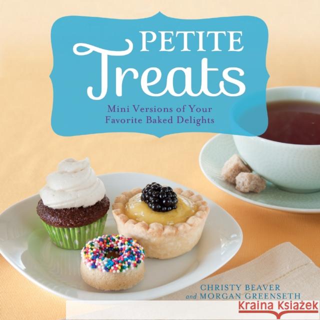 Petite Treats: Mini Versions of Your Favorite Baked Delights Greenseth, Morgan 9781612431116 Ulysses Press - książka