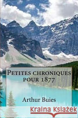 Petites chroniques pour 1877 Buies, Arthur 9781539798637 Createspace Independent Publishing Platform - książka