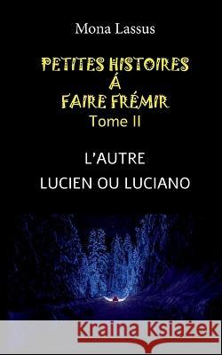 Petites histoires à faire frémir - II: L'autre - Lucien ou Luciano Mona Lassus 9782322437863 Books on Demand - książka