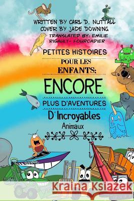 Petites Histoires Pour Les Enfants: Encore Plus D'Aventures D'Incroyables Animaux Carl D Nuttall, Jade Downing, Emilie Rigault- Fourcadier 9781072386834 Independently Published - książka