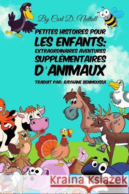 Petites Histoires Pour Les Enfants: Extraordinaires Aventures Supplémentaires D'Animaux Benmoussa, Rayhane 9781720218128 Independently Published - książka