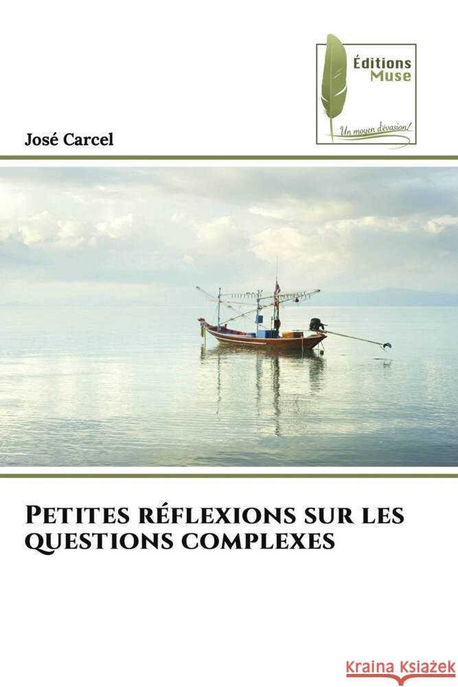 Petites r?flexions sur les questions complexes Jos? Carcel 9786207812196 Editions Muse - książka