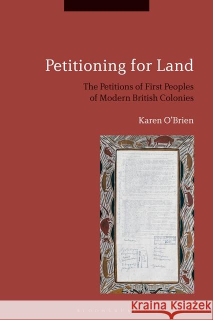 Petitioning for Land: The Petitions of First Peoples of Modern British Colonies Karen O'Brien 9781350010680 Bloomsbury Academic - książka