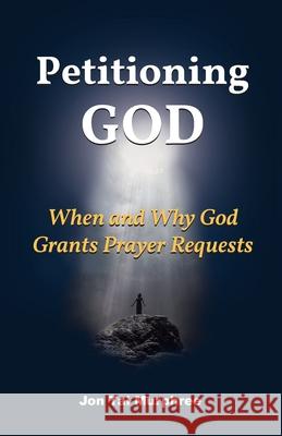 Petitioning God: When and Why God Grants Prayer Requests Jon Tal Murphree 9781548688196 Createspace Independent Publishing Platform - książka