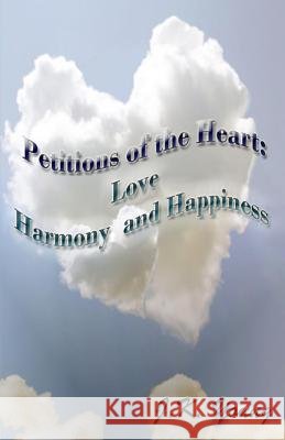 Petitions of the Heart: Love Harmony and Happiness J. K. Young 9781463652753 Createspace - książka