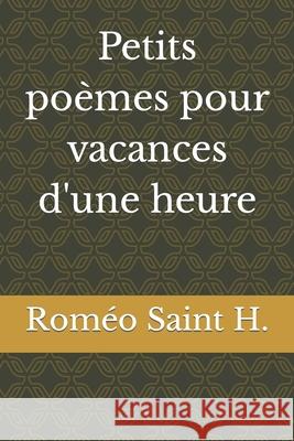 Petits poèmes pour vacances d'une heure Saint-H, Roméo 9798764008851 Independently Published - książka