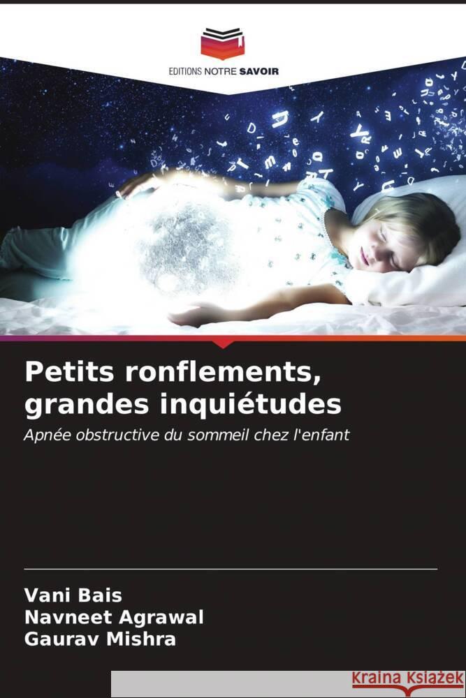 Petits ronflements, grandes inqui?tudes Vani Bais Navneet Agrawal Gaurav Mishra 9786206527978 Editions Notre Savoir - książka