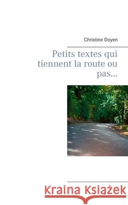 Petits textes qui tiennent la route ou pas... Christine Doyen 9782322242054 Books on Demand - książka