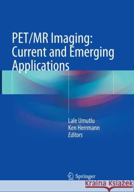 Pet/MR Imaging: Current and Emerging Applications Umutlu, Lale 9783030099046 Springer - książka