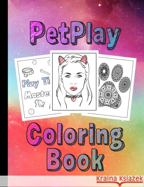 PetPlay Coloring Book: A Coloring Book for Pets, Littles & Submissives BDSM Little Space Bdsm Princess   9798672415833 Independently Published - książka