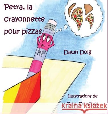 Petra, la crayonnette pour pizzas Dawn Doig 9781954868441 Pen It! Publications, LLC - książka