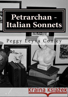 Petrarchan - Italian Sonnets: Poetry - Drawings and Photography Peggy Leyva Conley 9781537364155 Createspace Independent Publishing Platform - książka