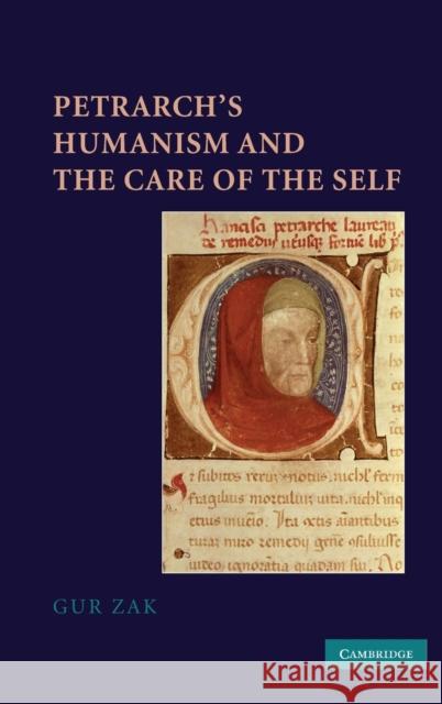 Petrarch's Humanism and the Care of the Self Gur Zak 9780521114677 Cambridge University Press - książka