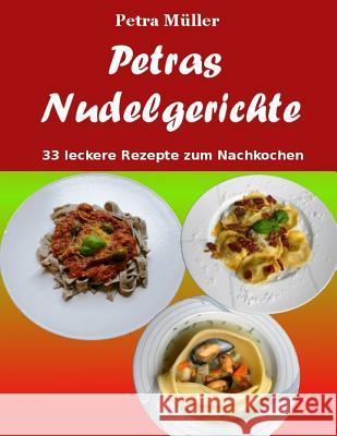 Petras Nudelgerichte: 33 leckere Rezepte zum Nachkochen Muller, Petra 9781530504794 Createspace Independent Publishing Platform - książka
