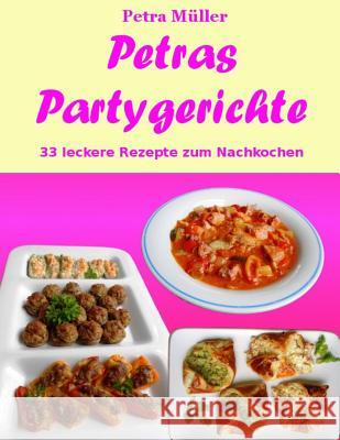 Petras Partygerichte: 33 leckere Rezepte zum Nachkochen Müller, Petra 9781534728387 Createspace Independent Publishing Platform - książka