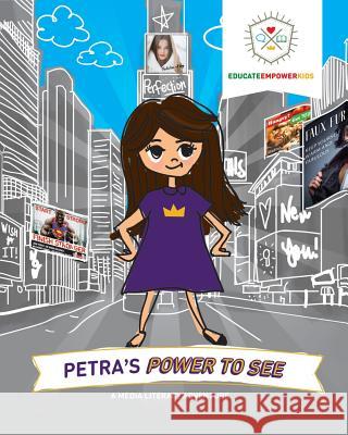 Petra's Power to See: A Media Literacy Adventure Educate Empower Kids, Dina Alexander, Jera Mehrdad 9781733604673 Educate and Empower Kids - książka