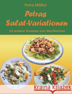 Petras Salat-Variationen: 33 leckere Rezepte zum Nachkochen Müller, Petra 9781523765034 Createspace Independent Publishing Platform - książka