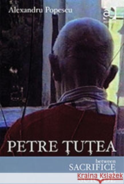 Petre Tutea: Between Sacrifice and Suicide Popescu, Alexandru 9780754650065 Ashgate Publishing Limited - książka