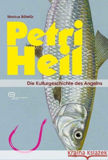 Petri Heil : Die Kulturgeschichte des Angelns Bötefür, Markus 9783864082542 Vergangenheitsverlag - książka