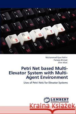Petri Net based Multi-Elevator System with Multi-Agent Environment Muhammad Ilyas Fakhir, Dr Farooq Ahmad, Sher Afzal 9783848489442 LAP Lambert Academic Publishing - książka