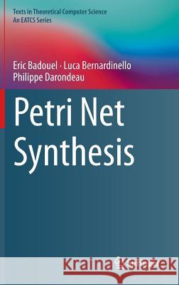 Petri Net Synthesis Eric Badouel Luca Bernardinello Philippe Darondeau 9783662479667 Springer - książka