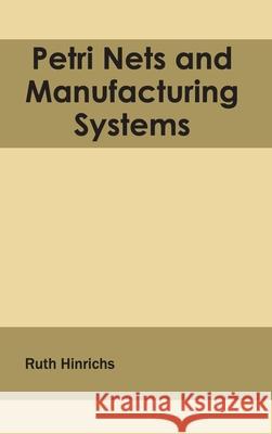 Petri Nets and Manufacturing Systems Ruth Hinrichs 9781632404060 Clanrye International - książka